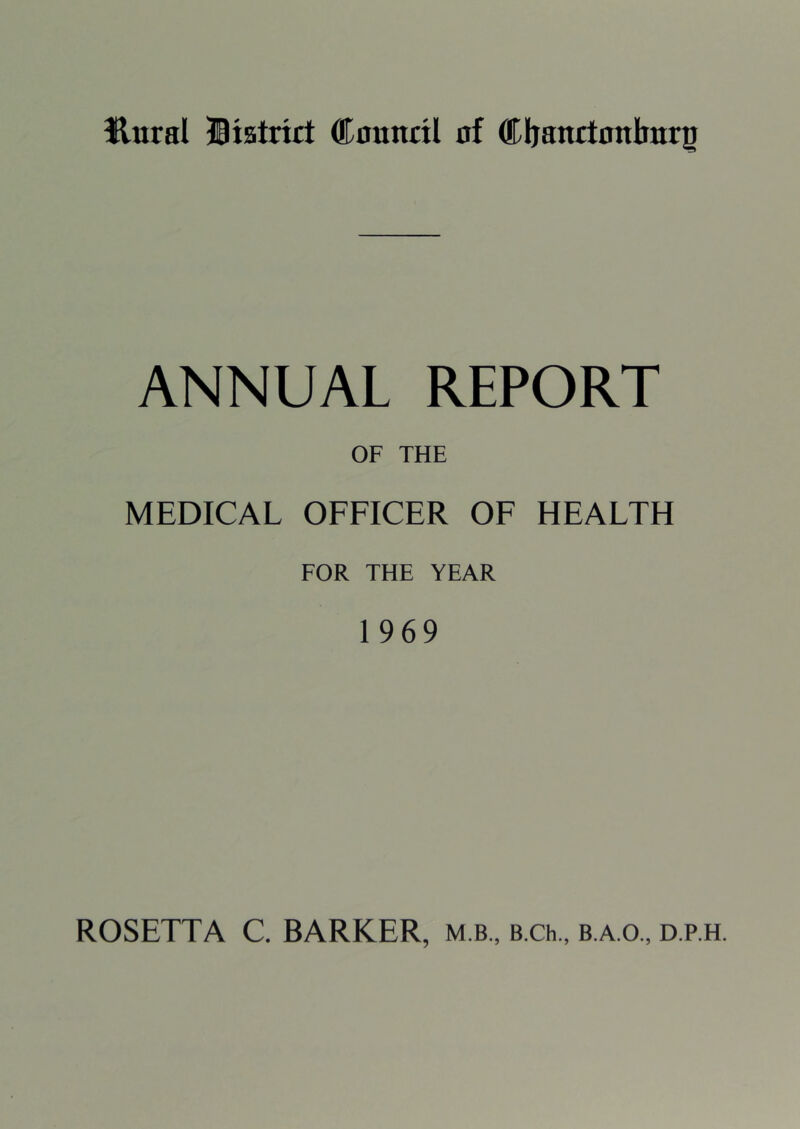 IR-tiral ©istrict Connnl of Cljanctonlittrj ANNUAL REPORT OF THE MEDICAL OFFICER OF HEALTH FOR THE YEAR 1969