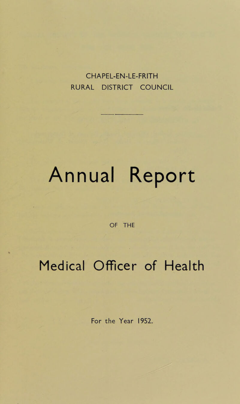 CHAPEL-EN-LE-FRITH RURAL DISTRICT COUNCIL Annual Report OF THE Medical Officer of Health For the Year 1952.