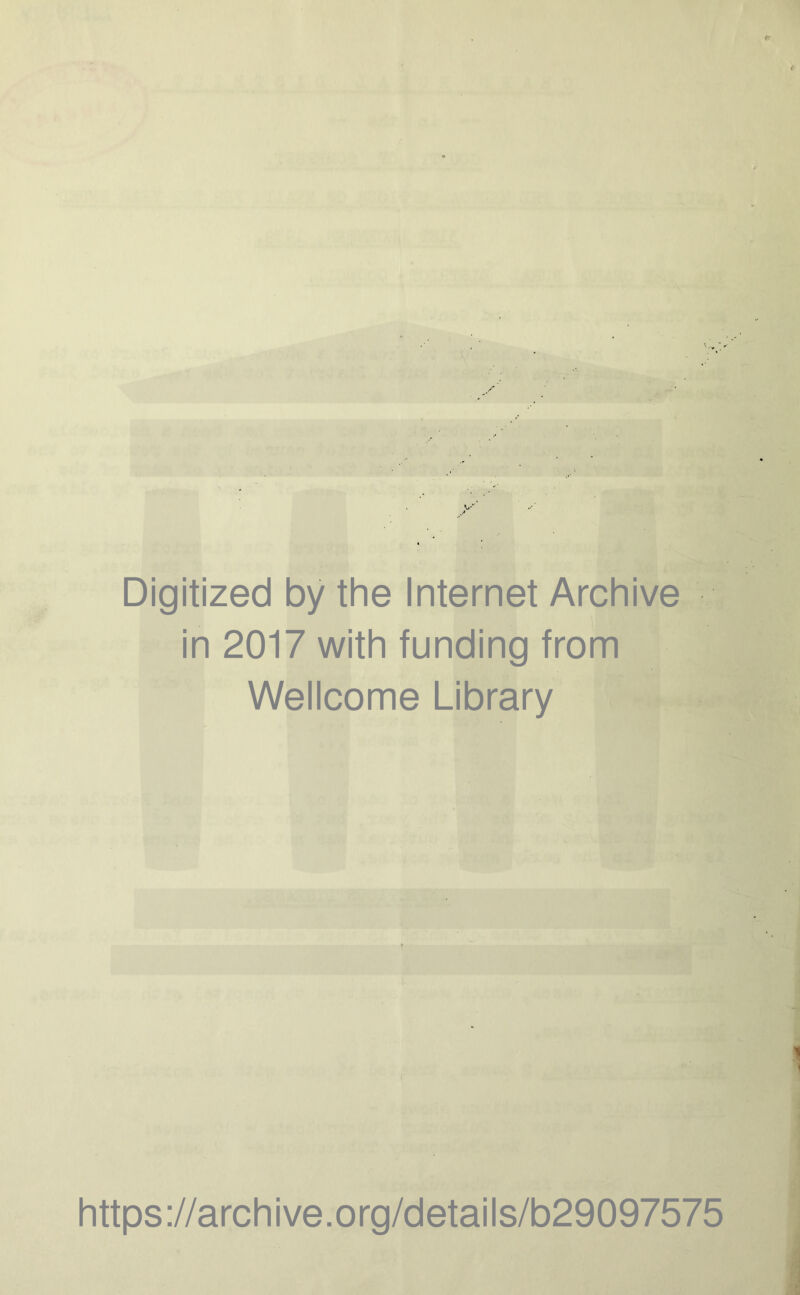 Digitized by the Internet Archive in 2017 with funding from Wellcome Library https://archive.org/details/b29097575