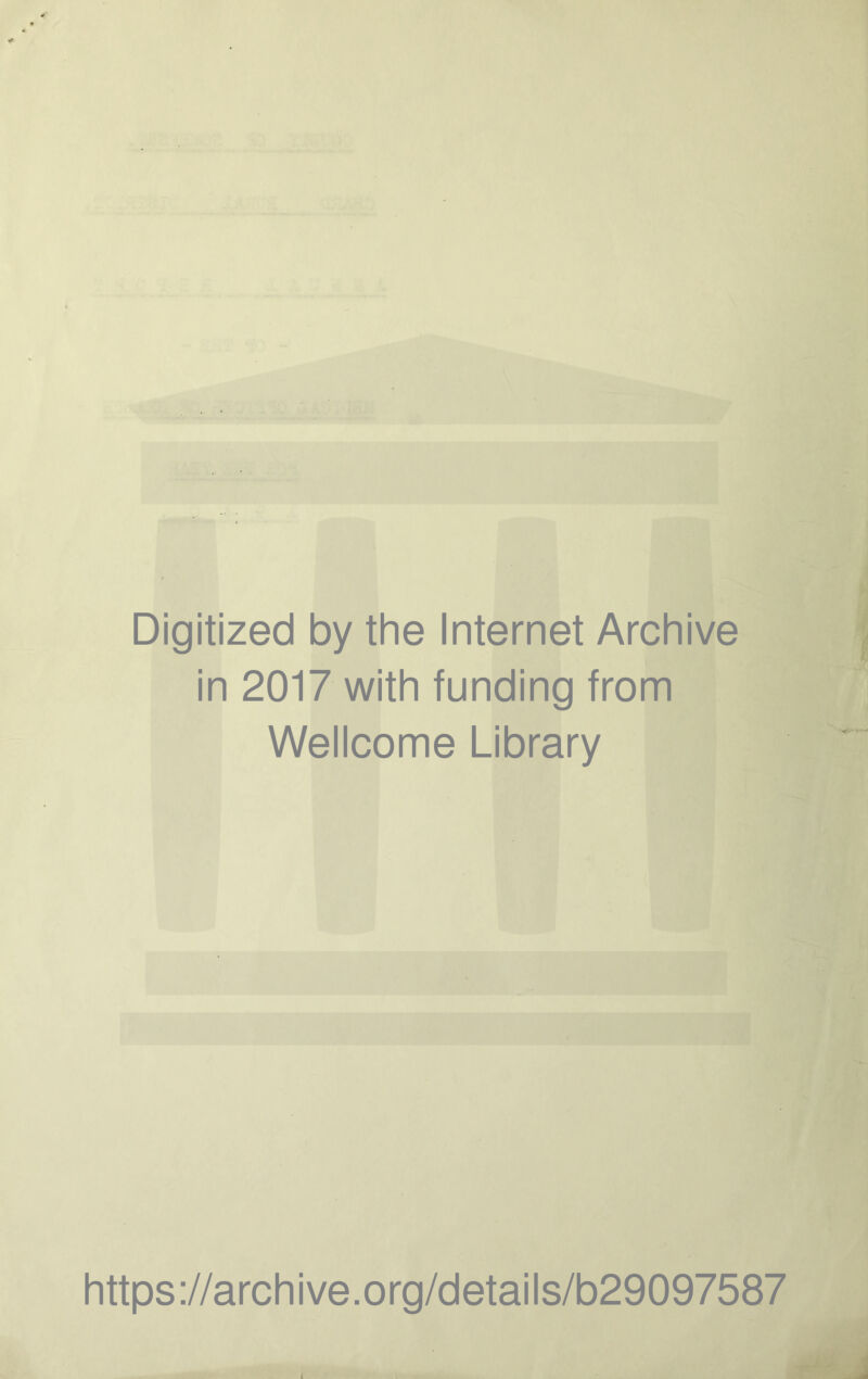 Digitized by the Internet Archive in 2017 with funding from Wellcome Library https://archive.org/details/b29097587