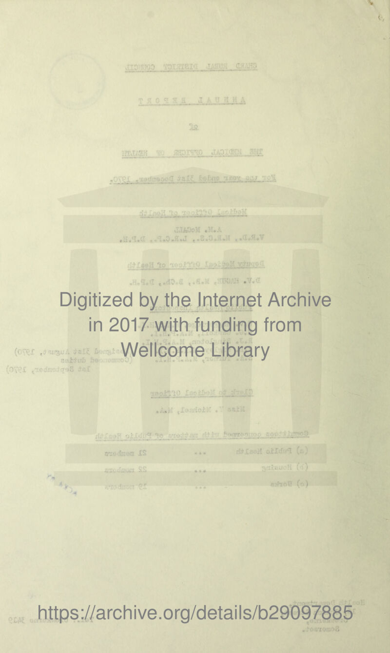 Digitized by the Internet Archive in 2017 with funding from Wellcome Library j .) https://archive.org/details/b29097885