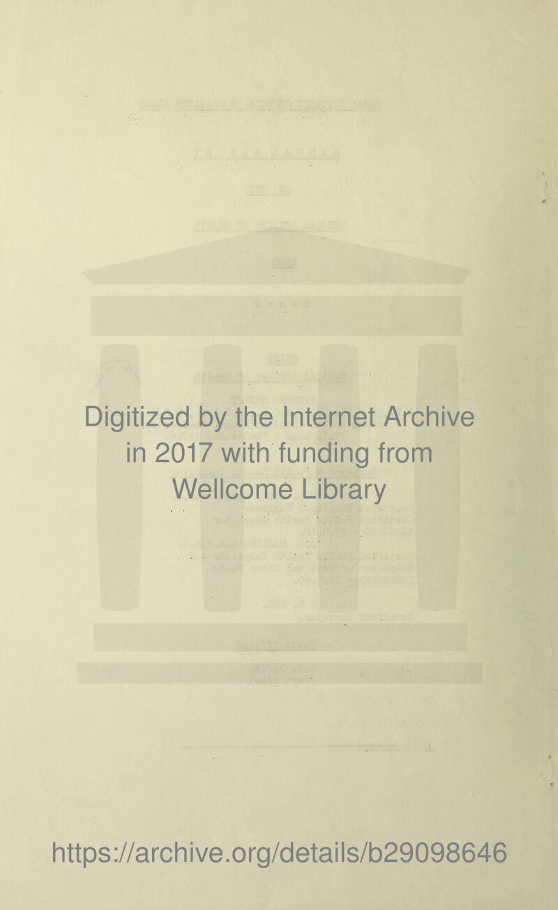 Digitized by the Internet Archive in 2017 with funding from Wellcome Library https://archive.org/details/b29098646