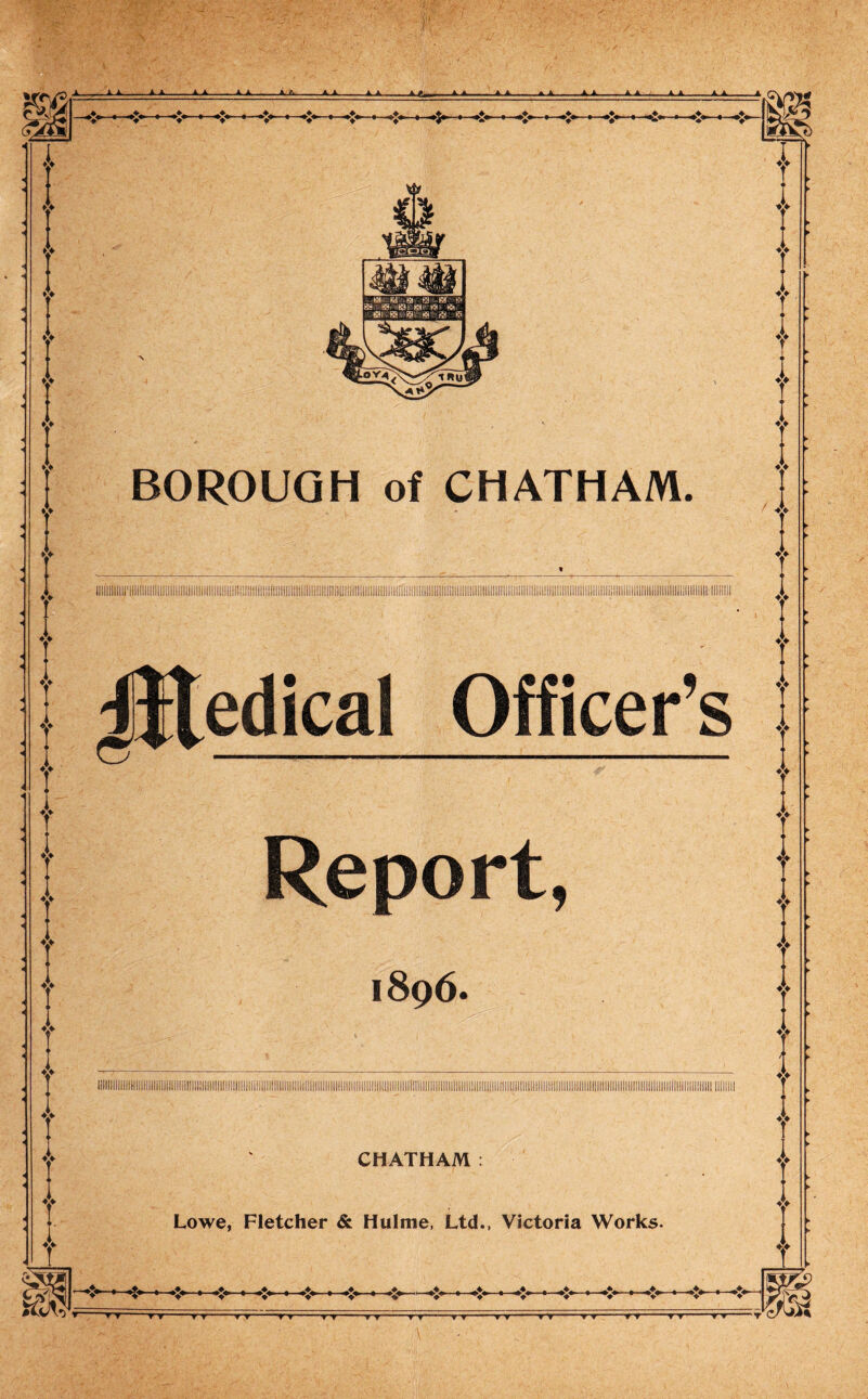 » » A ^ ^ A «i t. A A.. 4 ii A A , A A A A. ** A A t, A A A. , AA .... A.A ...A. A. , A A .A A. , . A A A A A .... A A ^ A L A A. A X 4>A.„.A, ffc A-*^ A* AA AA._ AA AA AA AA. A »> 1 BOROUGH of CHATHAM. ;®edical Officer’s O Report, 1896. CHATHAM : Lowe, Fletcher & Hulme, Ltd., Victoria Works. I ♦> ^ llilllllllinilllllll1lllllllllllllllllllillllllll!li{lll!lll|{|||!llllll{||ltllOIIIIIIII[|lll]Fllilllll!y ^ y ’TT TT ■■■'■yyi Yy**iyyi m—^ y mi - y y. 1 ^ y 1 iiiiii y y 1 y TT iii^yi' ■■■■'•y O' A A. ^A.AA A A. A A ,AA AA, A A
