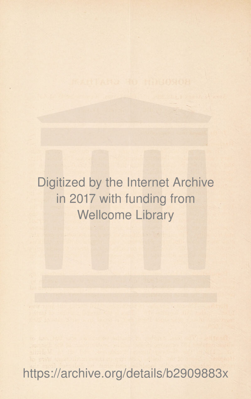I'-' d Digitized by the Internet Archive in 2017 with funding from Wellcome Library https://archive.org/details/b2909883x