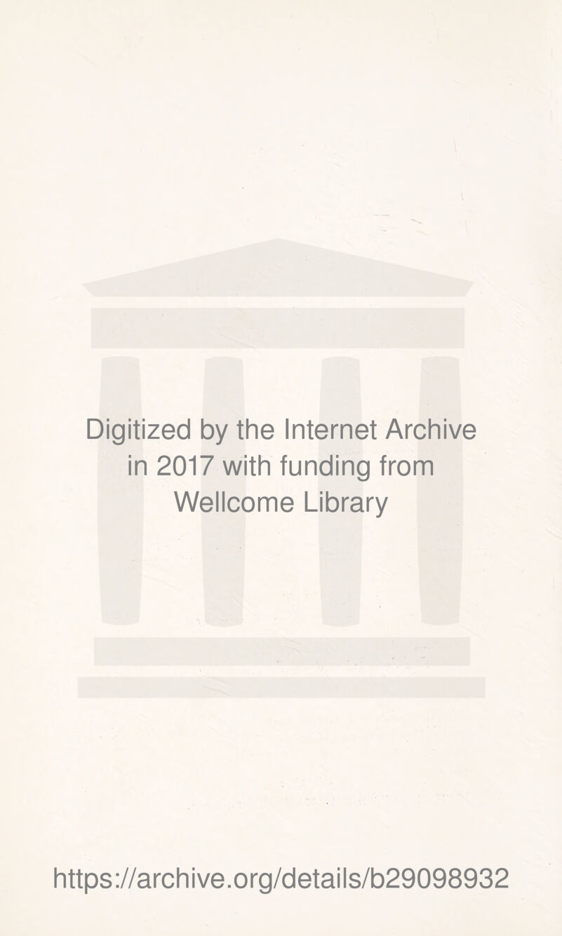 Digitized by the Internet Archive in 2017 with funding from Wellcome Library https://archive.org/details/b29098932