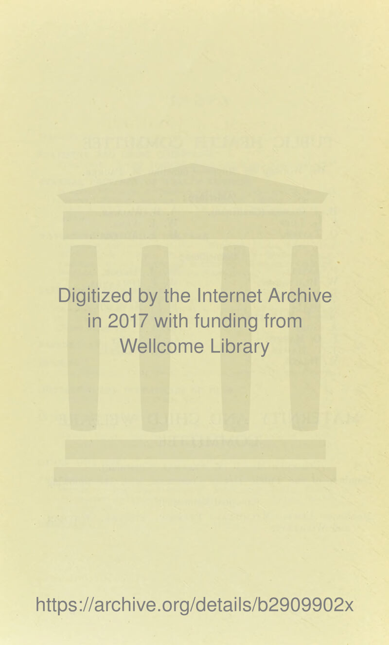 Digitized by the Internet Archive in 2017 with funding from Wellcome Library https://archive.org/details/b2909902x