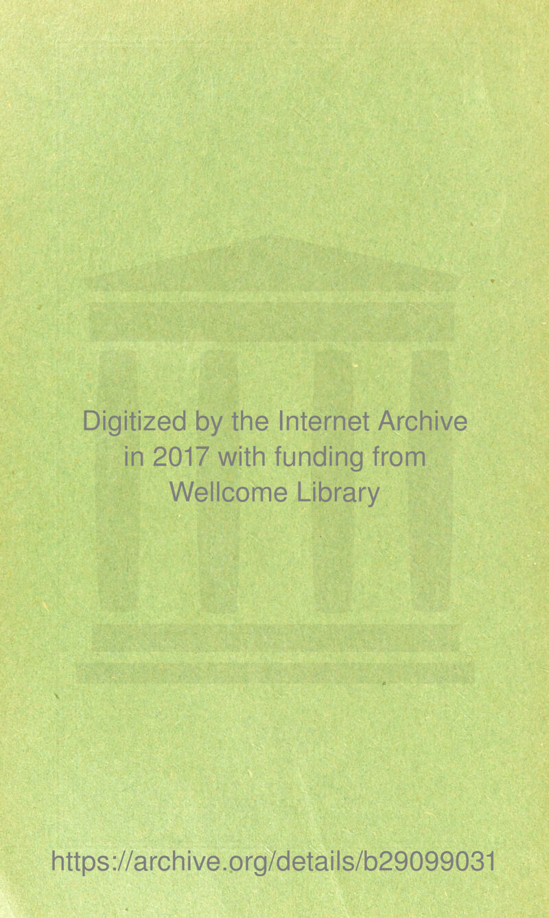 Digitized by the Internet Archive in 2017 with funding from Wellcome Library https://archive.org/details/b29099031