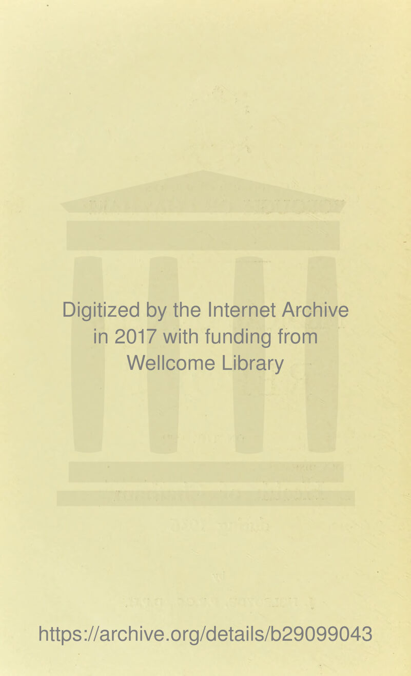 Digitized by the Internet Archive in 2017 with funding from Wellcome Library https://archive.org/details/b29099043