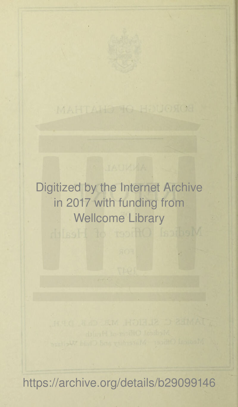 Digitized by the Internet Archive in 2017 with funding from Wellcome Library https://archive.org/details/b29099146