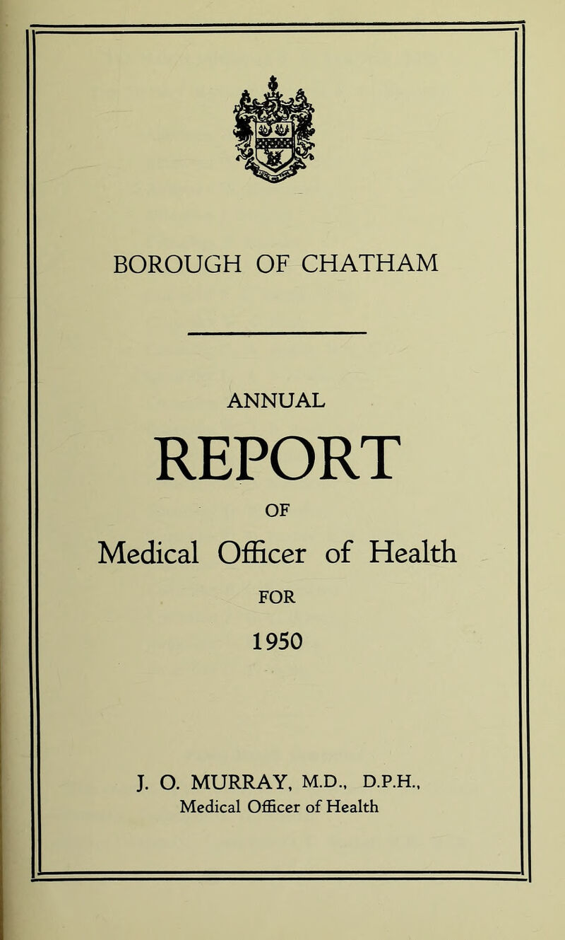 ANNUAL REPORT OF Medical Officer of Health FOR 1950 J. O. MURRAY, M.D., D.P.H.. Medical Officer of Health