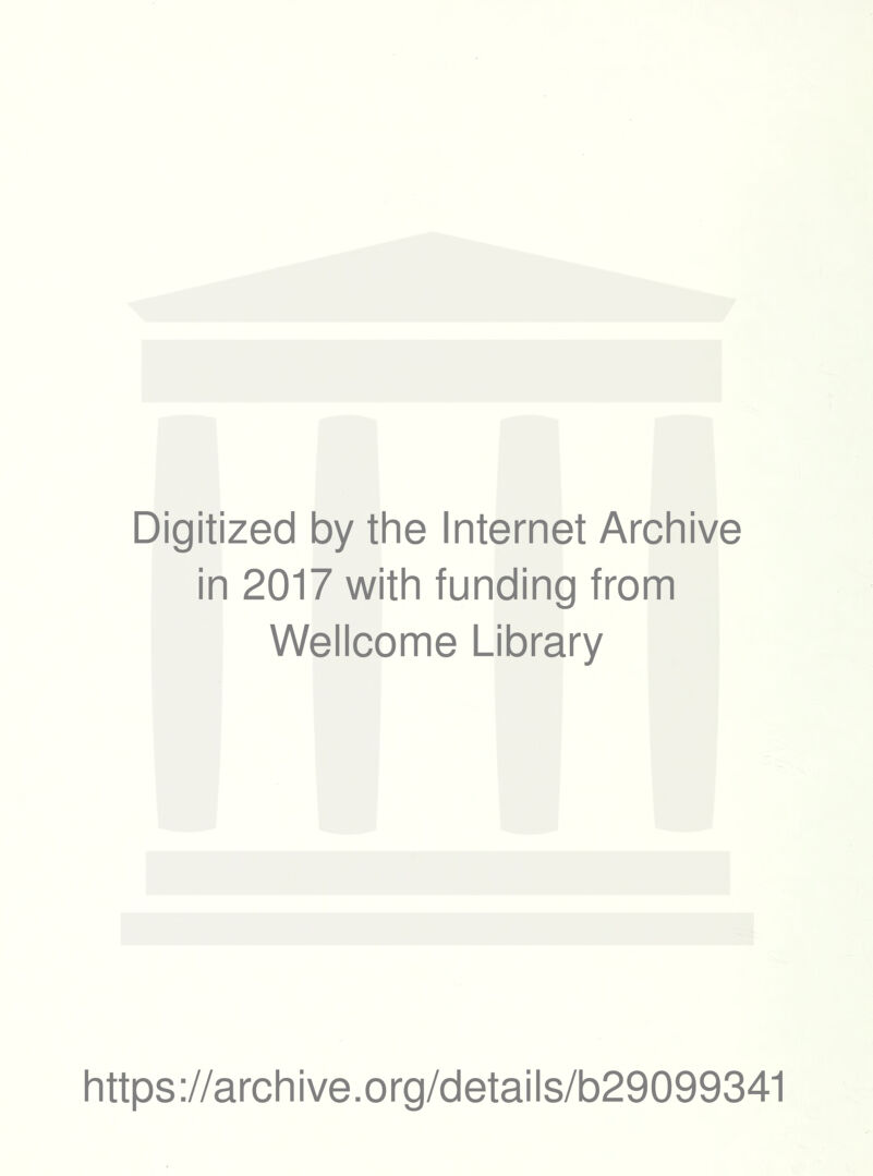 Digitized by the Internet Archive in 2017 with funding from Wellcome Library https://archive.org/details/b29099341