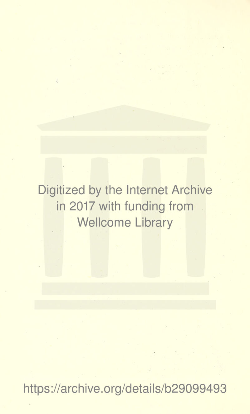 Digitized by the Internet Archive in 2017 with funding from Wellcome Library https://archive.org/details/b29099493