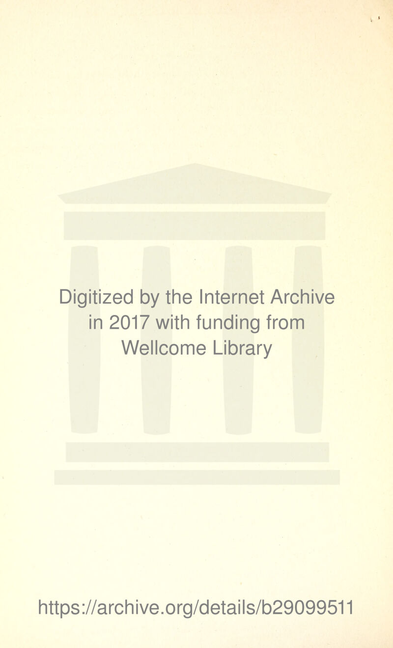 Digitized by the Internet Archive in 2017 with funding from Wellcome Library https://archive.org/details/b29099511