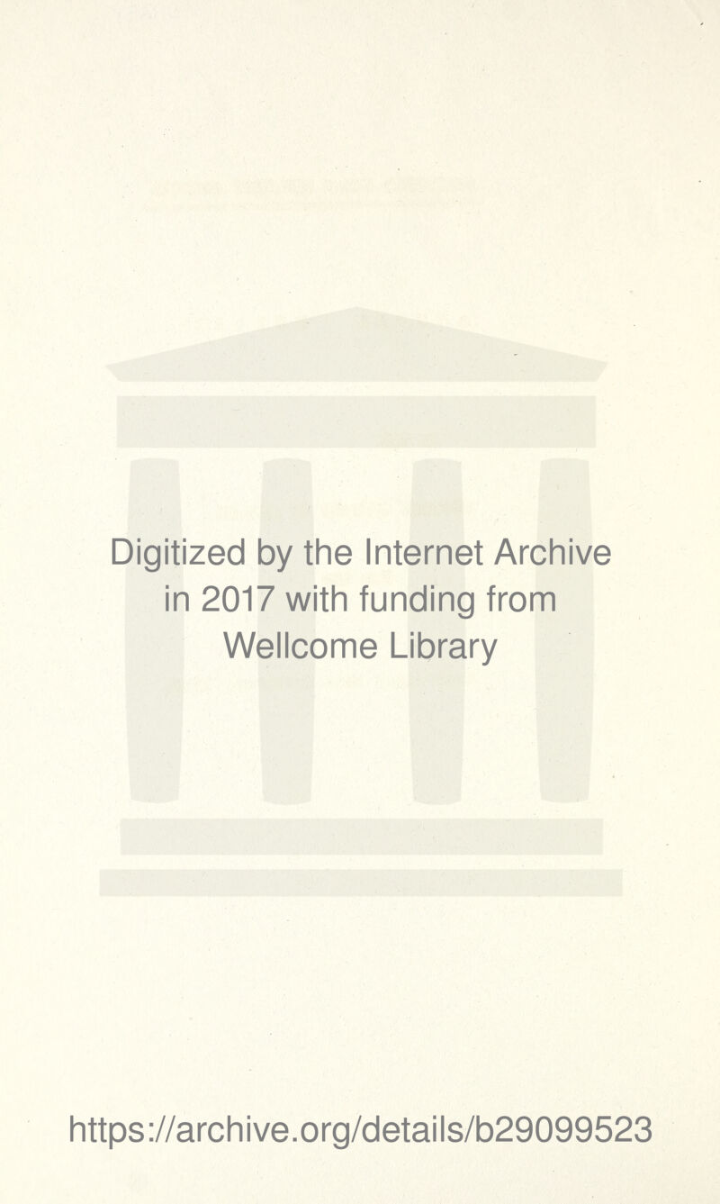 Digitized by the Internet Archive in 2017 with funding from Wellcome Library https://archive.org/details/b29099523