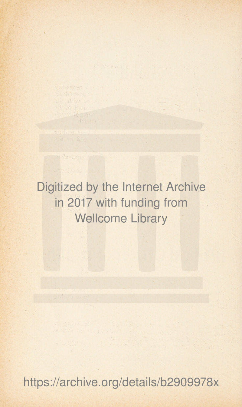 Digitized by the Internet Archive in 2017 with funding from ,, Wellcome Library https ://arch ive.org/detai Is/b2909978x