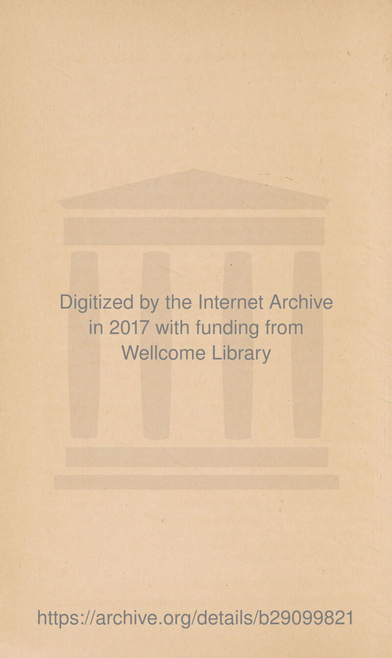 Digitized by the Internet Archive in 2017 with funding from Wellcome Library https://archive.org/details/b29099821