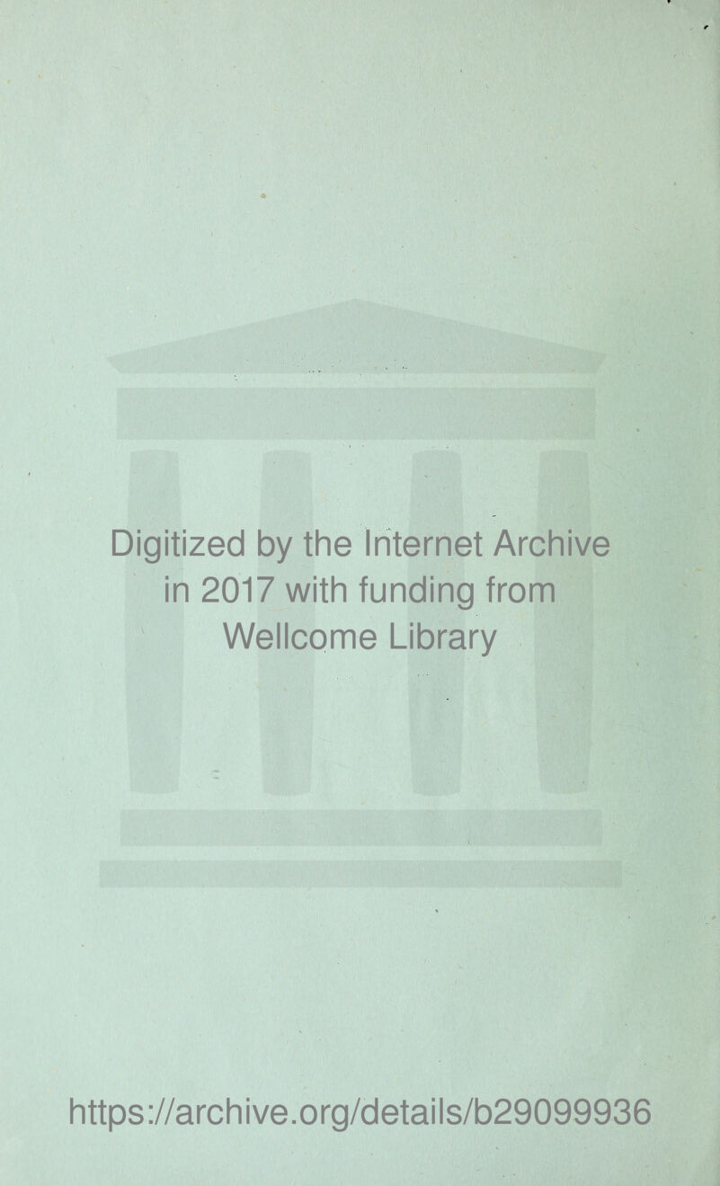 Digitized by the Internet Archive in 2017 with funding from Wellcome Library https://archive.org/details/b29099936