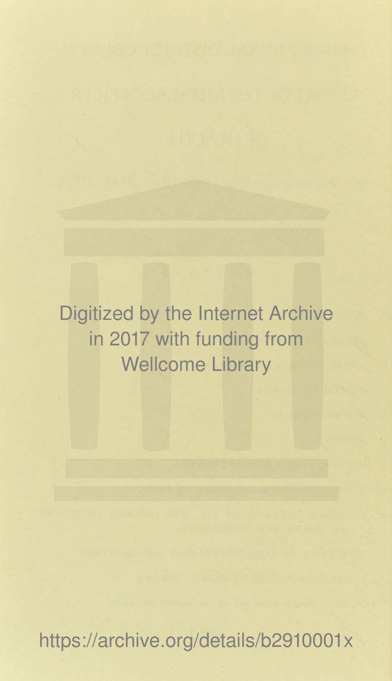 Digitized by the Internet Archive in 2017 with funding from Wellcome Library https://archive.org/details/b2910001x