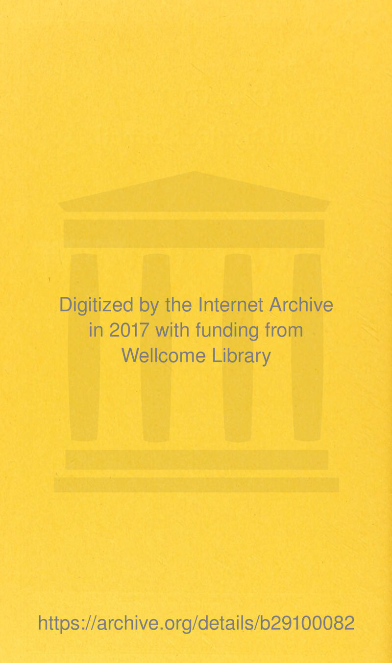 Digitized by the Internet Archive in 2017 with funding from Weiicome Library https://archive.org/details/b29100082