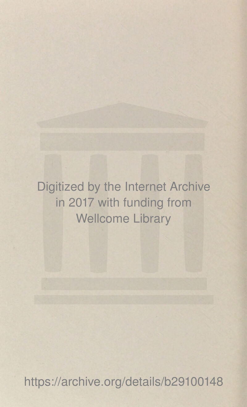 Digitized by the Internet Archive in 2017 with funding from Wellcome Library https://archive.org/details/b29100148