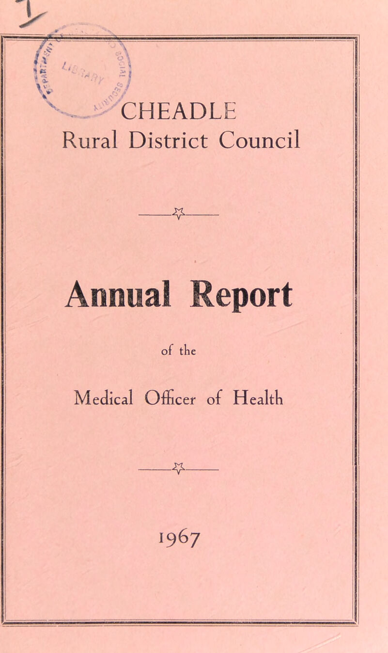 CHEADLE Rural District Council Annual Report of tlie Medical Officer of Healtli 1967