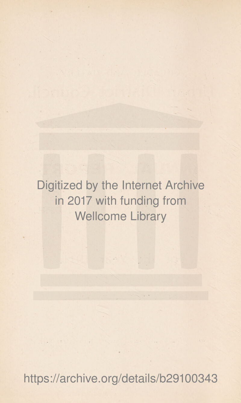 Digitized by the Internet Archive in 2017 with funding from Wellcome Library g https://archive.org/details/b29100343