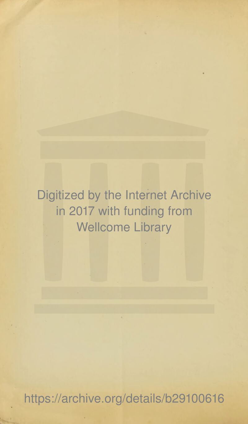 Digitized by the Internet Archive in 2017 with funding from Wellcome Library https ://archive.org/details/b29100616