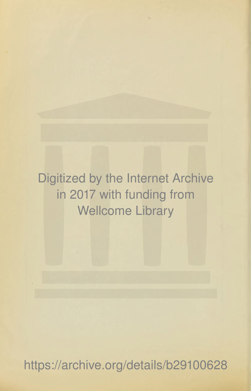 Digitized by the Internet Archive in 2017 with funding from Wellcome Library https://archive.org/details/b29100628