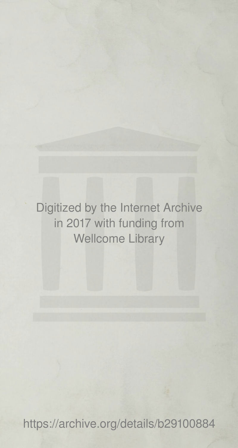 Digitized by the Internet Archive in 2017 with funding from Wellcome Library https://archive.org/details/b29100884