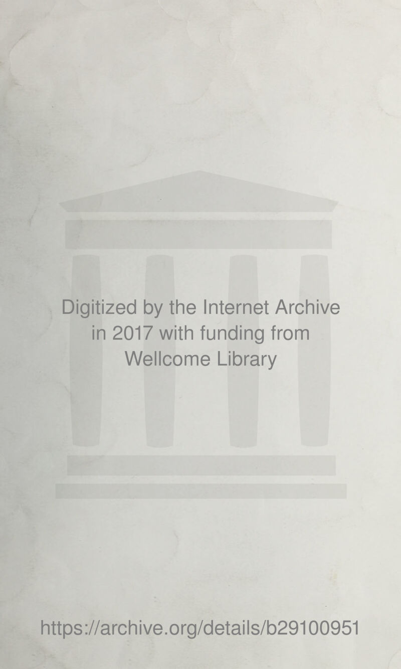 Digitized by the Internet Archive in 2017 with funding from Wellcome Library https://archive.org/details/b29100951