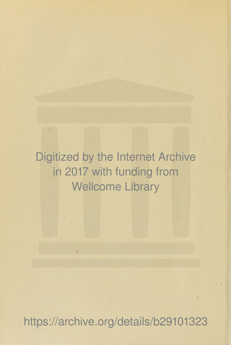 Digitized by the Internet Archive in 2017 with funding from Wellcome Library \ https://archive.org/details/b29101323