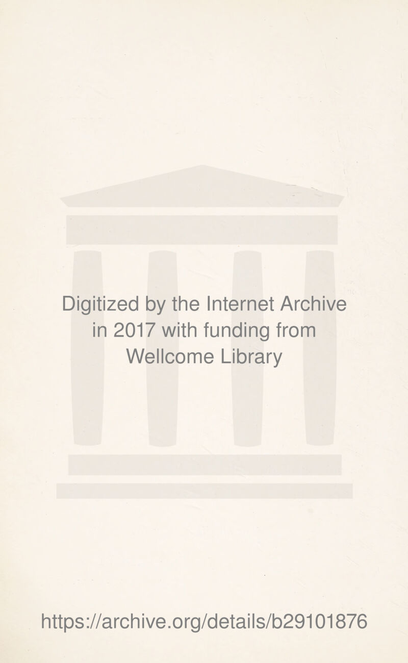 Digitized by the Internet Archive in 2017 with funding from Wellcome Library https://archive.org/details/b29101876