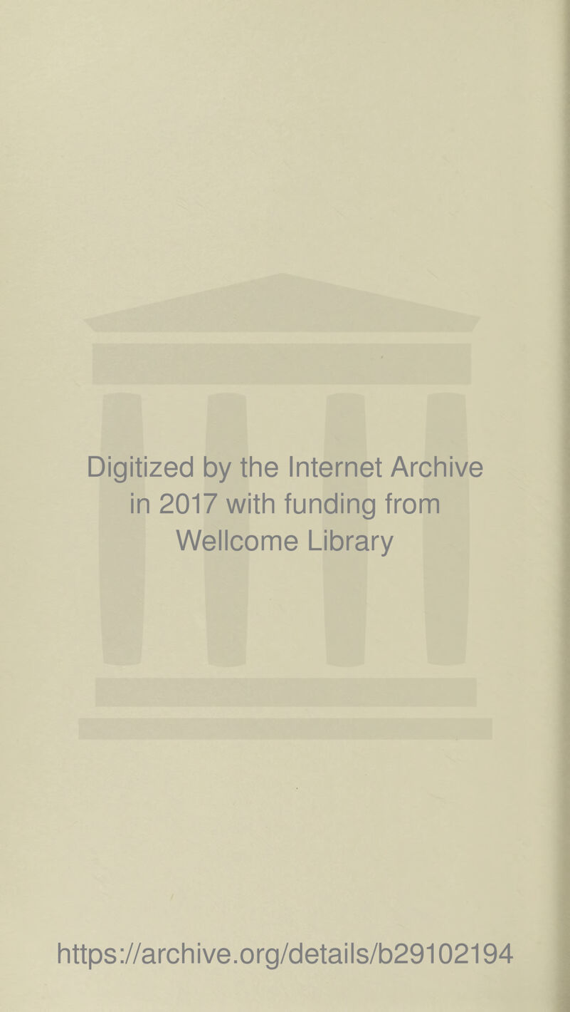 Digitized by the Internet Archive in 2017 with funding from Wellcome Library https://archive.org/details/b29102194