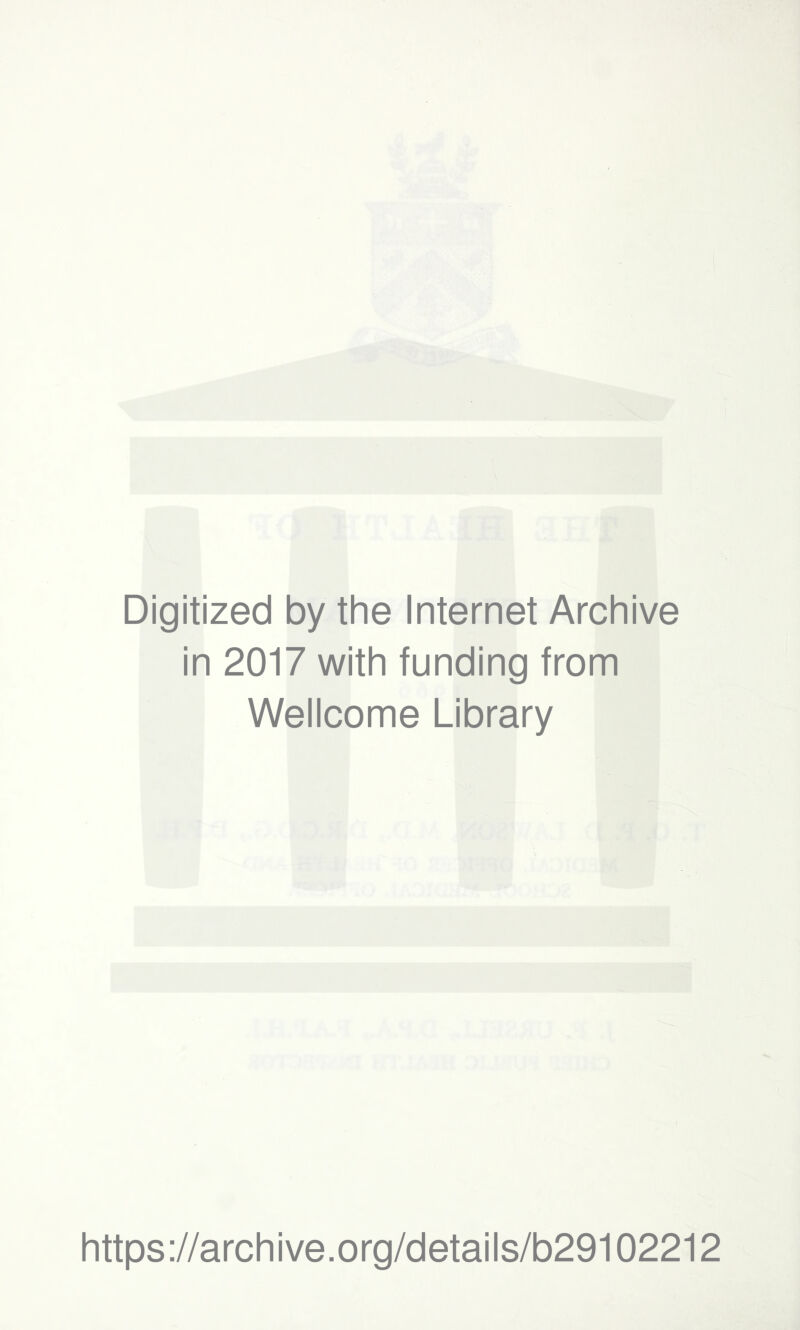 Digitized by the Internet Archive in 2017 with funding from Wellcome Library https://archive.org/details/b29102212