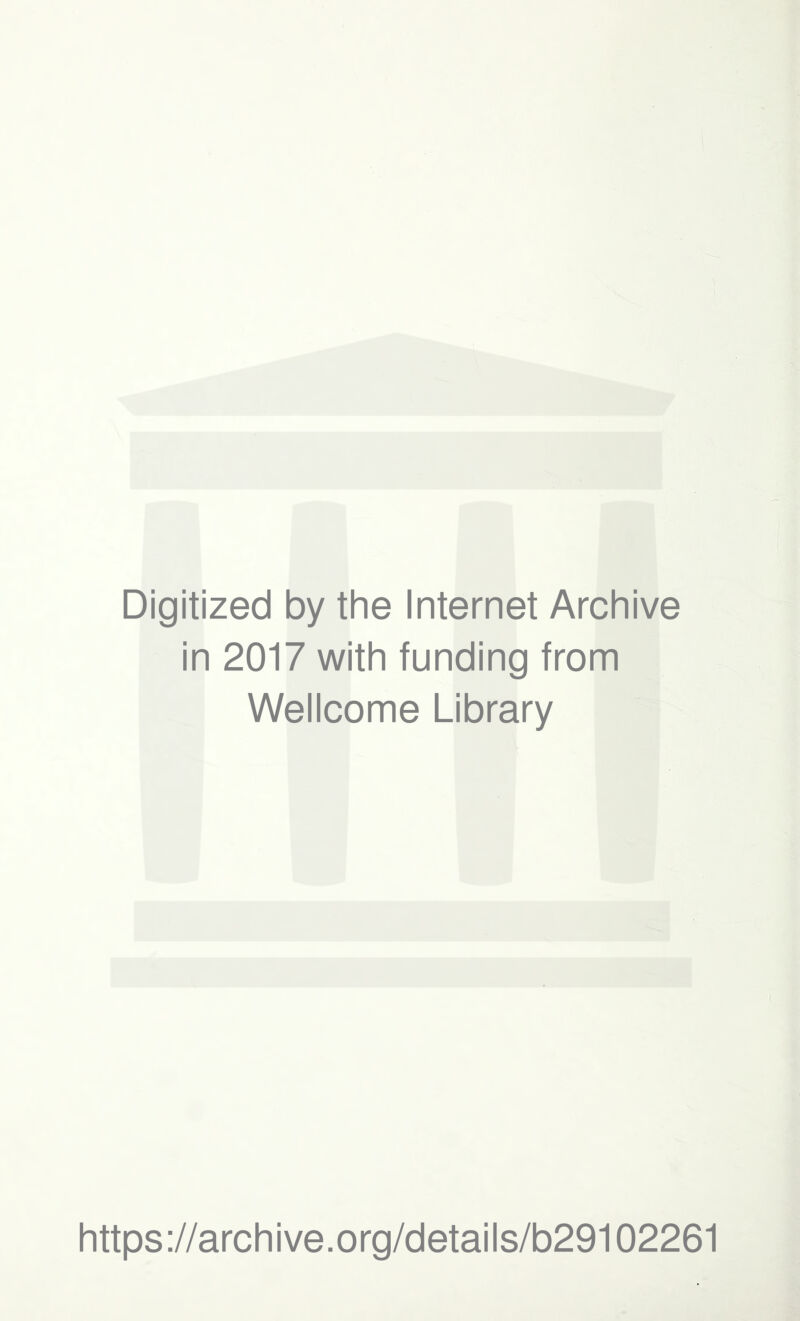 Digitized by the Internet Archive in 2017 with funding from Wellcome Library https://archive.org/details/b29102261