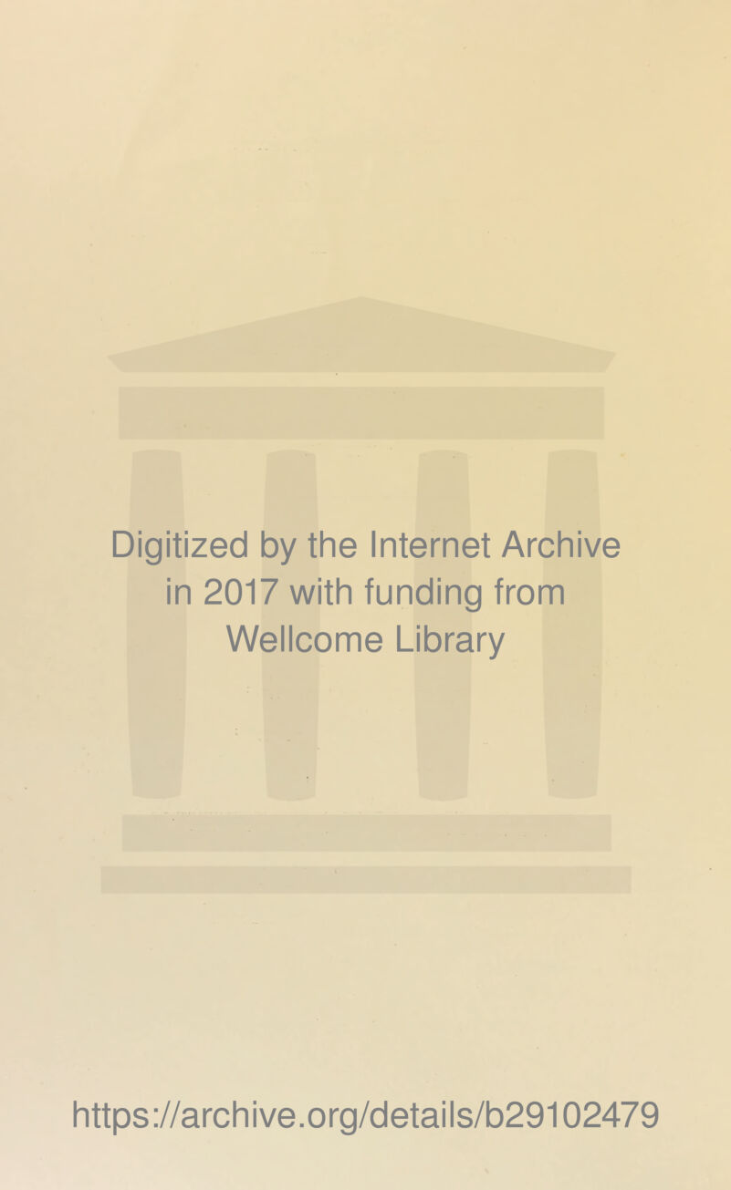 Digitized by the Internet Archive in 2017 with funding from Wellcome Library https://archive.org/details/b29102479