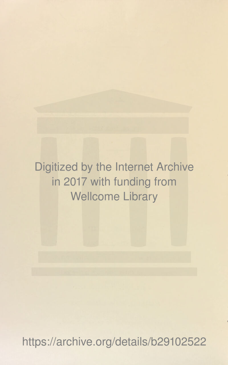 Digitized by the Internet Archive in 2017 with funding from Wellcome Library https://archive.org/details/b29102522