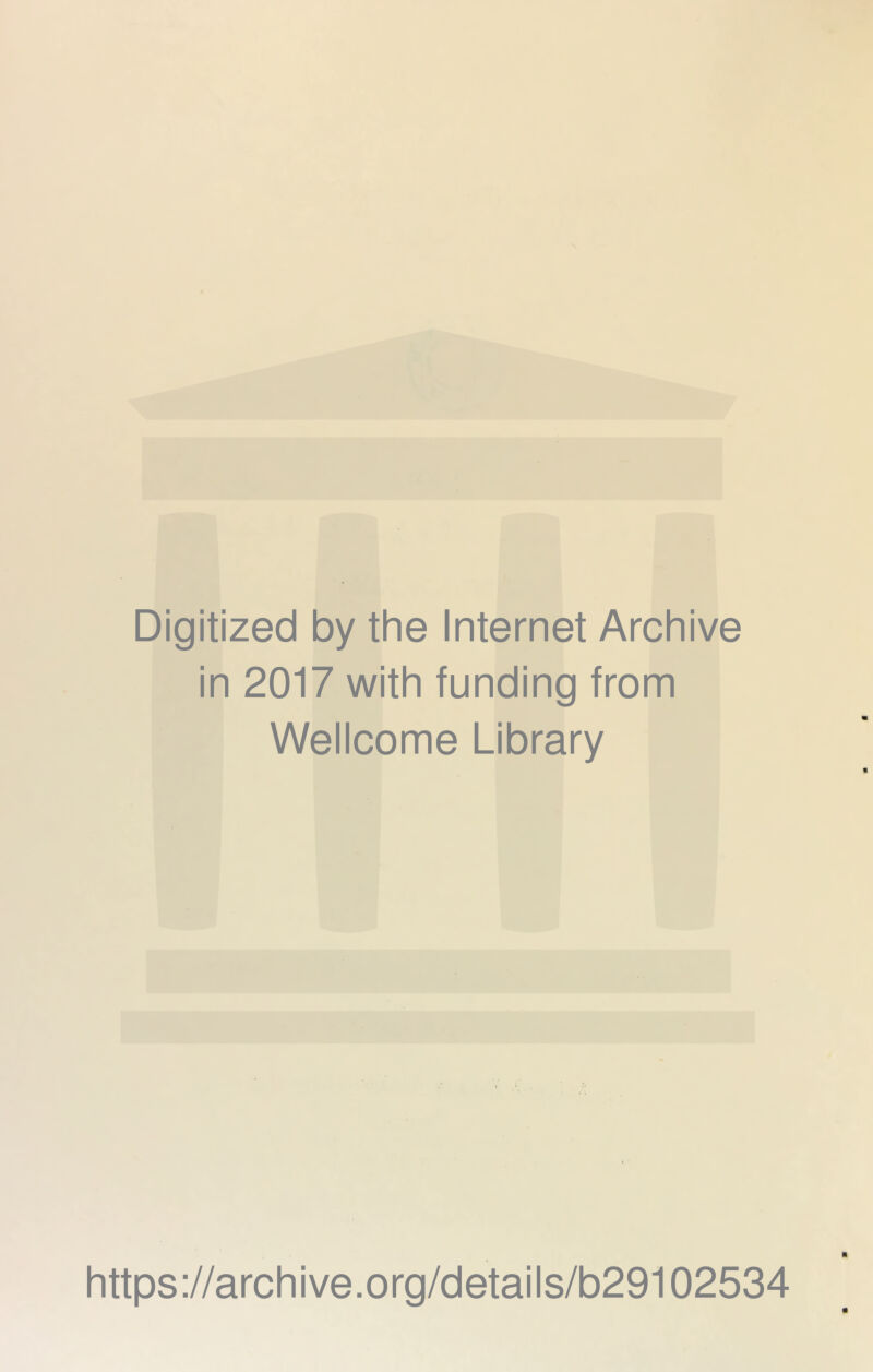 Digitized by the Internet Archive in 2017 with funding from Wellcome Library https://archive.org/details/b29102534