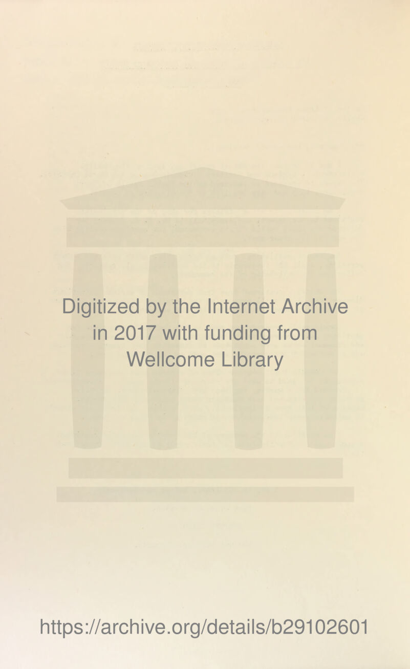 Digitized by the Internet Archive in 2017 with funding from Wellcome Library https://archive.org/details/b29102601