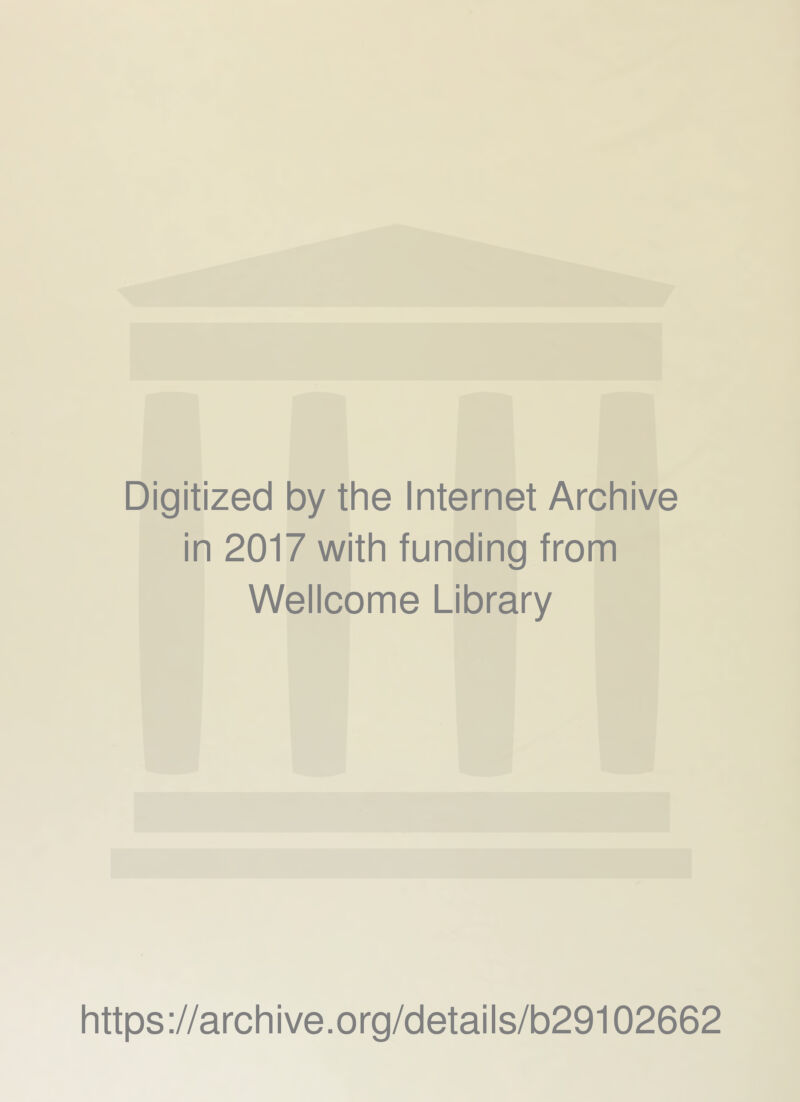 Digitized by the Internet Archive in 2017 with funding from Wellcome Library https://archive.org/details/b29102662