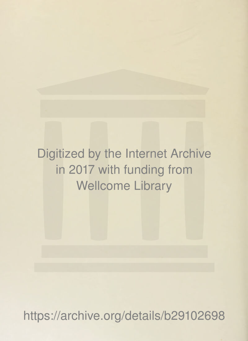 Digitized by the Internet Archive in 2017 with funding from Wellcome Library https://archive.org/details/b29102698
