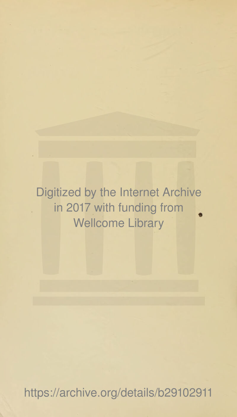 Digitized by the Internet Archive in 2017 with funding from Wellcome Library https://archive.org/details/b29102911