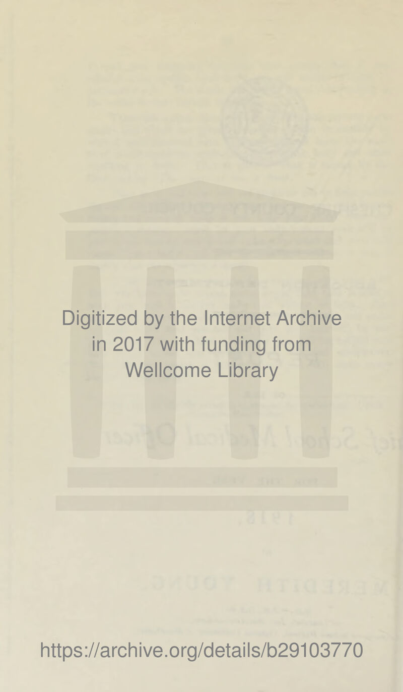 Digitized by the Internet Archive in 2017 with funding from Wellcome Library https://archive.org/details/b29103770