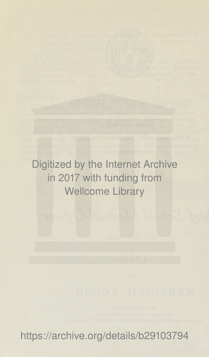 Digitized by the Internet Archive in 2017 with funding from Wellcome Library https://archive.org/details/b29103794