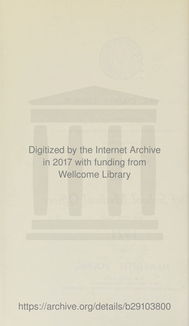 Digitized by the Internet Archive in 2017 with funding from Wellcome Library https://archive.org/details/b29103800