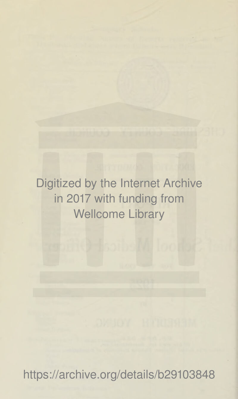Digitized by the Internet Archive in 2017 with funding from Wellcome Library https://archive.org/details/b29103848