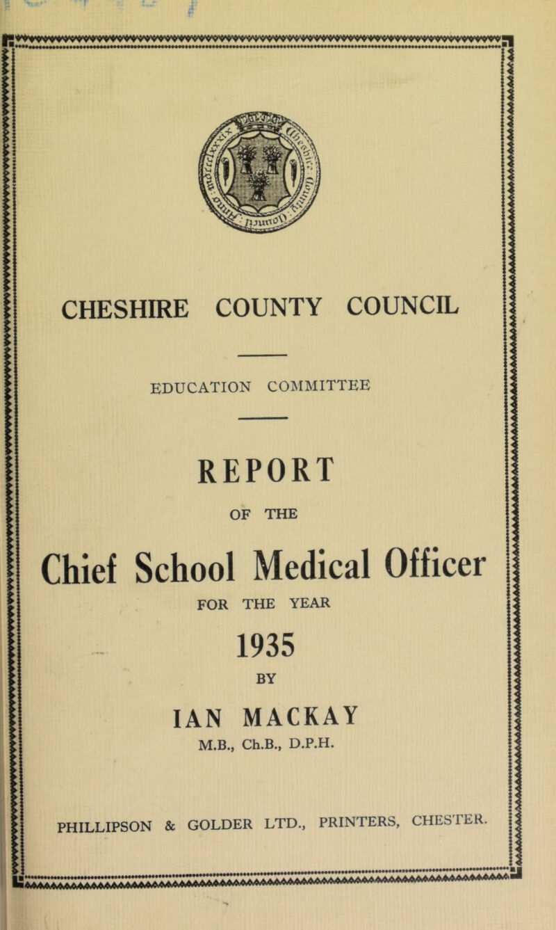 EDUCATION COMMITTEE REPORT OF THE Chief School Medical Officer PHILLIPSON & COLDER LTD., PRINTERS, CHES PER.