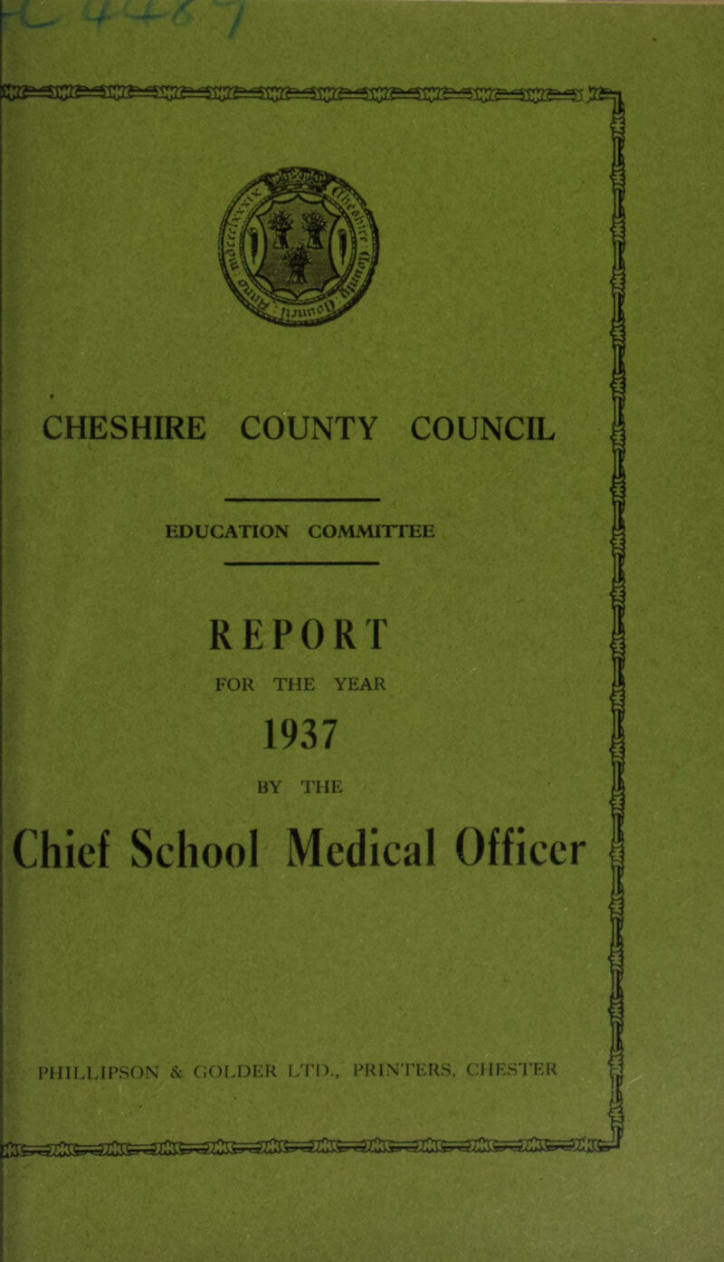 EDUCATION COMMITTEE REPORT FOR THE YEAR 1937 BY THE Chief School Medical Officer