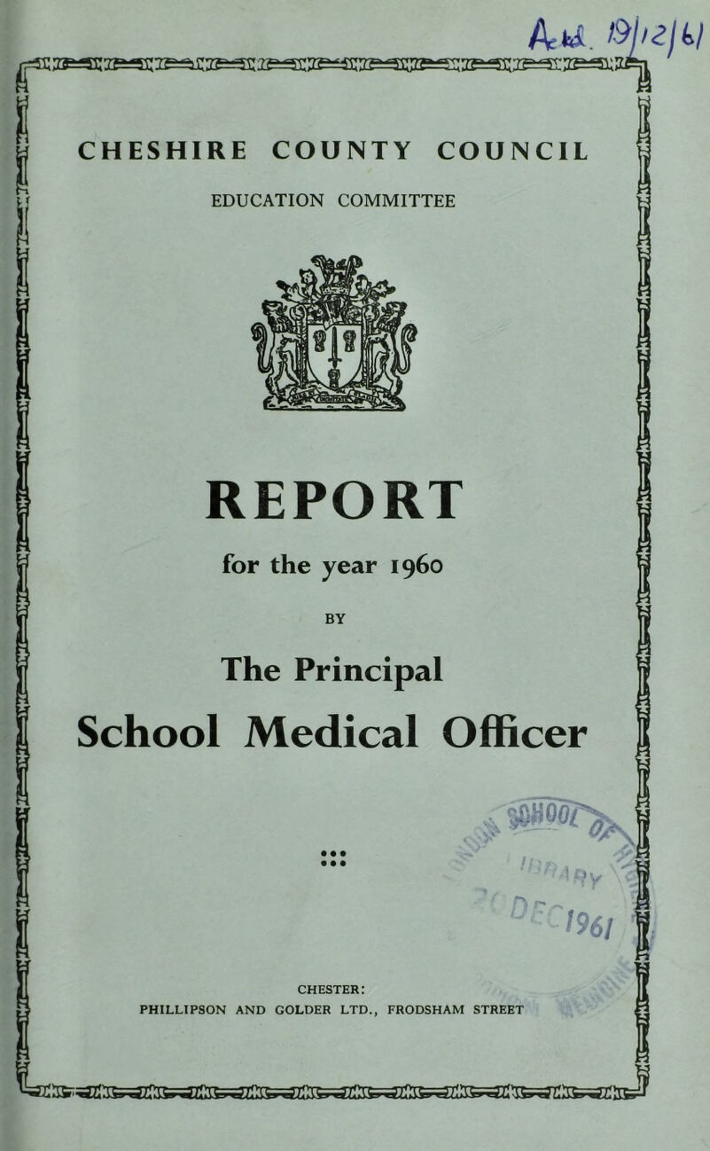 EDUCATION COMMITTEE REPORT The Principal School Medical Officer CHESTER: PHILLIPSON AND COLDER LTD., FRODSHAM STREET