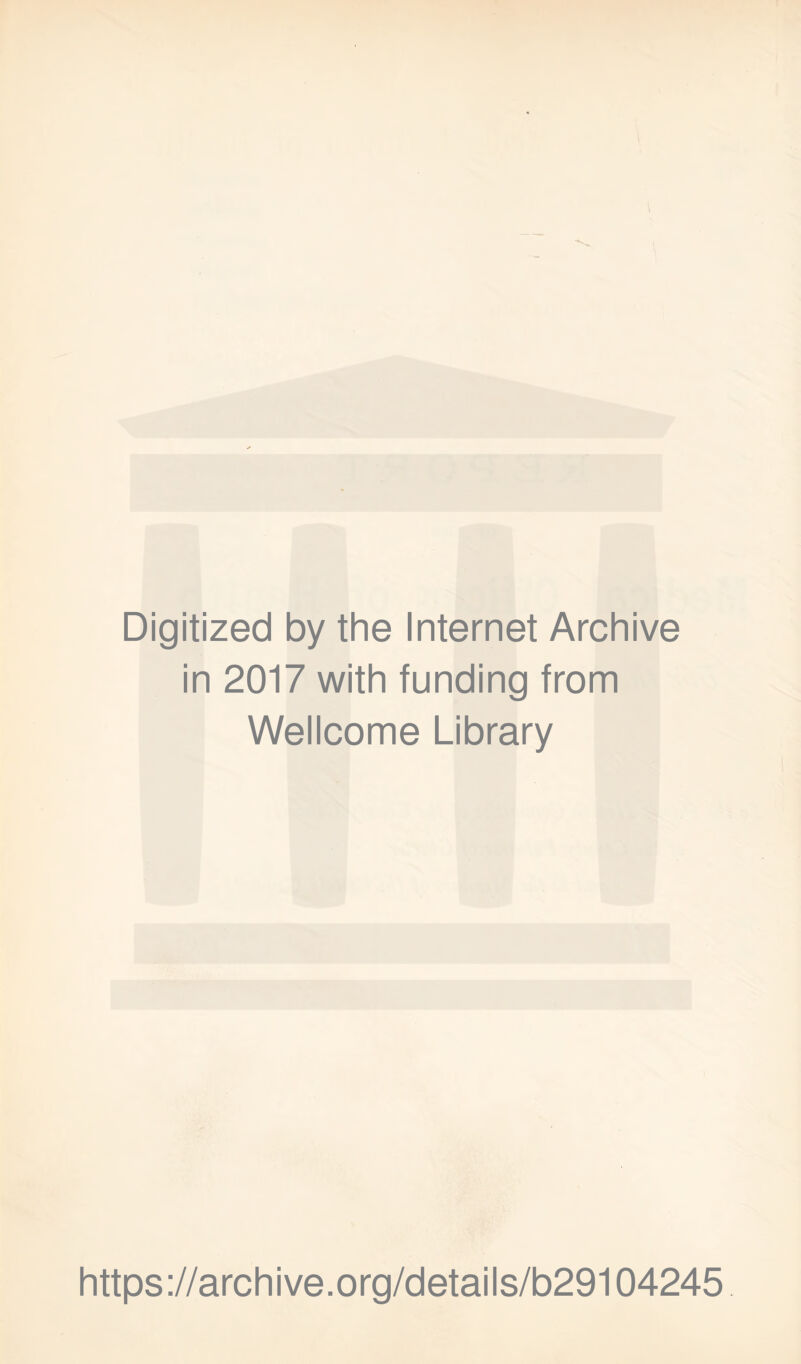 Digitized by the Internet Archive in 2017 with funding from Wellcome Library https://archive.org/details/b29104245